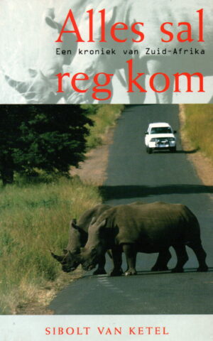 Alles sal reg kom - Een kroniek van Zuid-Afrika -