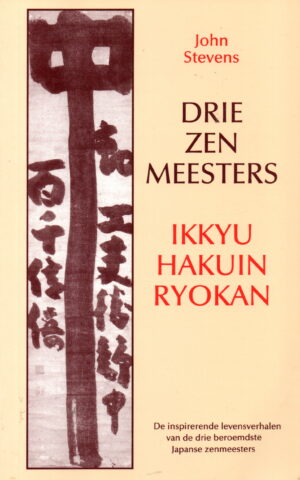 Drie Zenmeesters - Ikkyu, Hakuin, Ryokan - De inspirerende levensverhalen van de drie beroemdste Japanse zenmeesters -