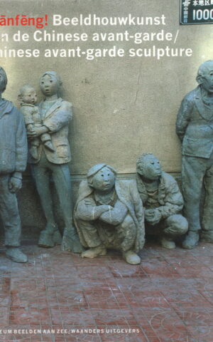 Xianfeng! - Beeldhouwkunst van de Chinese avant-garde / Chinese avant-garde sculpture -