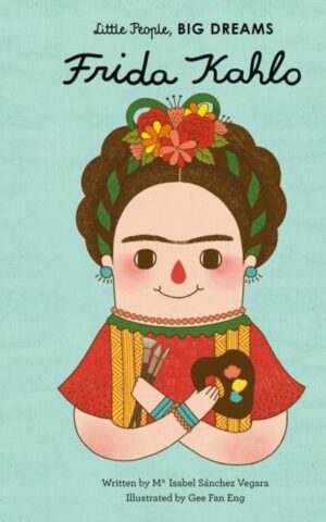 Little People, Big Dreams - Frida Kahlo -