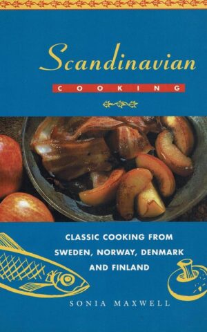 Scandinavian Cooking - Classic cooking from Sweden, Norway, Denmark and Finland -