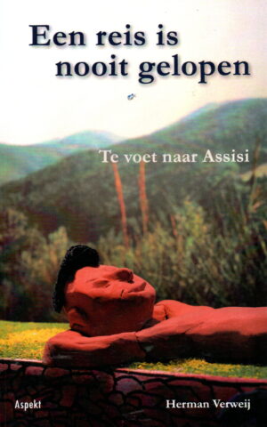 Een reis is nooit gelopen - Te voet naar Assisi -