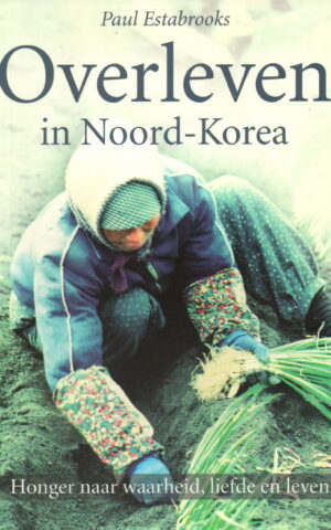 Overleven in Noord-Korea - Honger naar waarheid, liefde en leven -