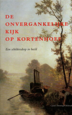 De onvergankelijke kijk op Kortenhoef - Een schildersdorp in beeld -