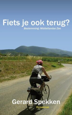 Fiets je ook terug? - Bestemming: Middellandse Zee - Reisroman -
