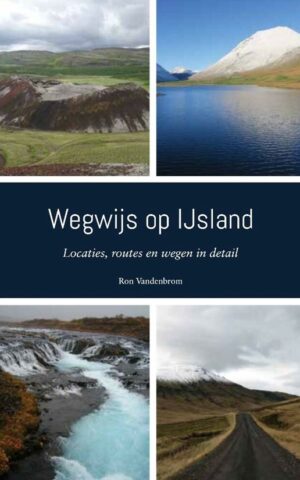 Wegwijs op IJsland - Locaties, routes en wegen in detail -
