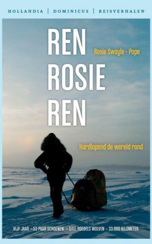 Ren Rosie Ren - Hardlopend de wereld rond - vijf jaar, 53 paar schoenen, drie roedels wolven, 33.000 kilometer -