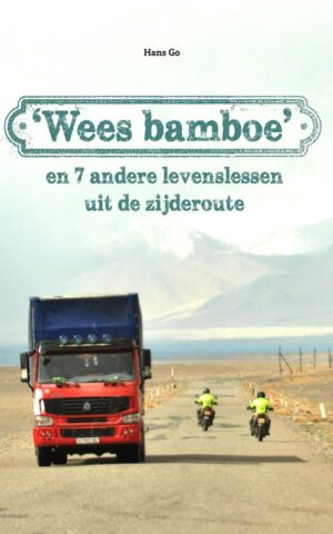 'Wees bamboe' en 7 andere levenslessen uit de zijderoute
