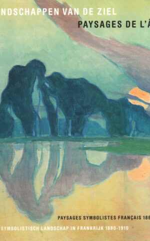 Landschappen van de ziel / Paysages de l'âme - Het symbolisch landschap in Frankrijk 1880-1910 / Paysages symbolistes Francais 1880-1910 -