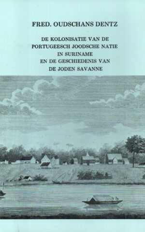 De kolonisatie van de Portugeesch Joodsche natie in Suriname en de geschiedenis van de Joden Savanne -