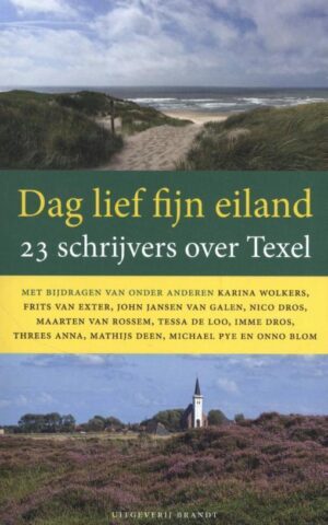 Dag lief fijn eiland - 23 schrijvers over Texel -