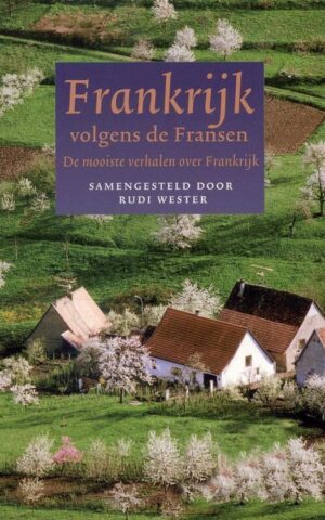 Frankrijk volgens de Fransen - De mooiste verhalen over Frankrijk -