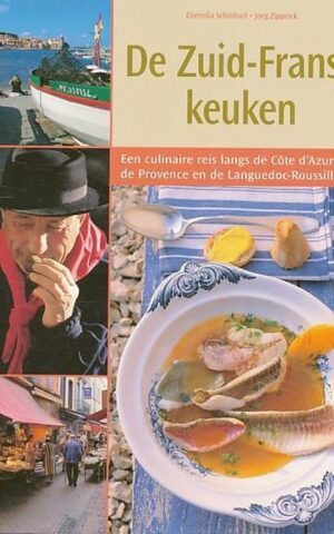 De Zuid-Franse keuken - Een culinaire reis langs de Côte d'Azur, de Provence en de Languedoc-Rousillon -