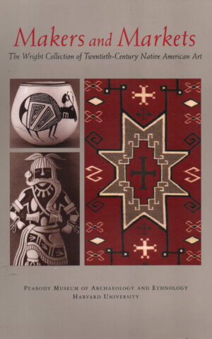 Makers and Markets - The Wright Collection of Twentieth-Century Native American Art -
