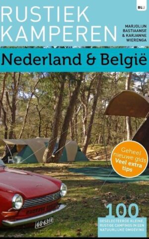 Rustiek kamperen - Nederland & België - 100 geselecteerde kleine, rustige campings in een natuurlijke omgeving -