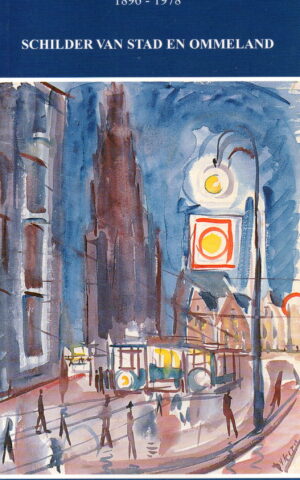 Johan Dijkstra 1896-1978 - Schilder van Stad en Ommeland - een route door de stad Groningen -