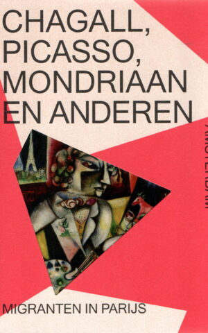 Chagall, Picasso, Mondriaan en anderen - Migranten in Parijs -