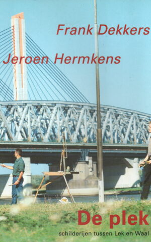 Frank Dekkers, Jeroen Hermkens - De plek - schilderijen tussen Lek en Waal -