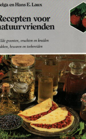 Recepten voor natuurvrienden - Het herkennen, plukken en toebereiden van in het wild groeiende groenen, vruchten en kruiden -