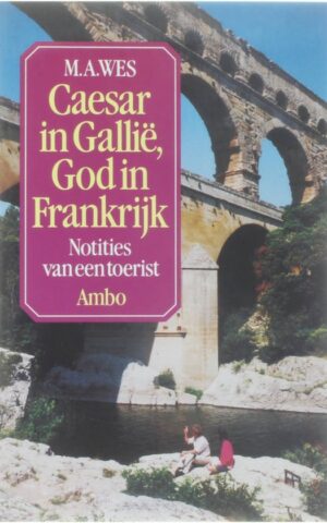 Caesar in Gallië, God in Frankrijk - Notities van een toerist -