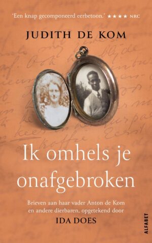 Judith de Kom - Ik omhels je onafgebroken - Brieven aan haar vader Anton de Kom en andere dierbaren,