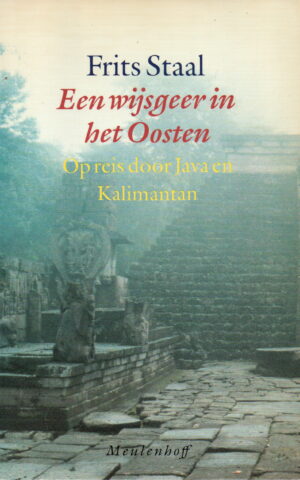 Een wijsgeer in het Oosten - Op reis door Java en Kalimantan - Over zin en onzin in filosofie, religie en wetenschap -