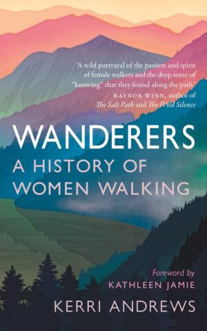 Wanderers - A History of Women Walking -