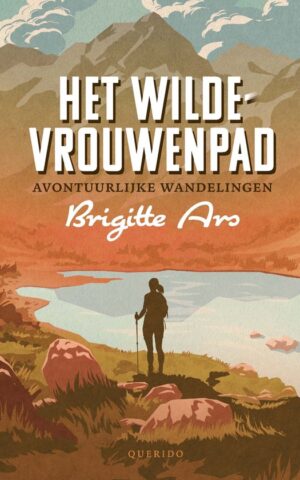 Het wilde-vrouwenpad - Avontuurlijke wandelingen - - Zoektocht naar de essentie van vrijheid en de kracht om als vrouw je eigen pad te vinden aan de hand van 12 wandelpaden -