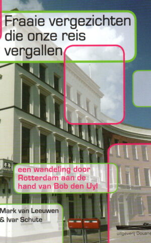 Fraaie vergezichten die onze reis vergallen - een wandeling door Rotterdam aan de hand van Bob den Uyl -