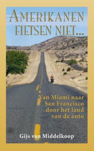 Amerikanen fietsen niet ... - Van Miami naar San Francisco door het land van de auto -