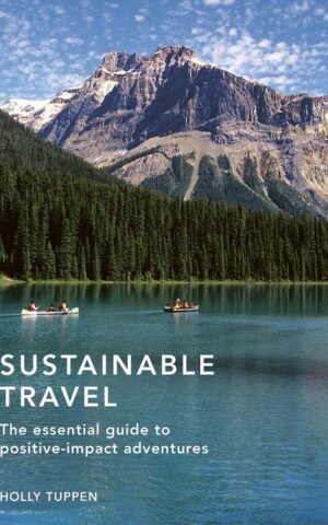 Sustainable Travel - The essential guide to positive-impact adventures -