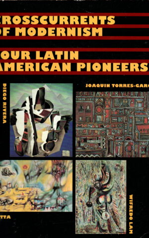 Crosscurrents of Modernism - Four Latin American pioneers - Diego Rivera, Joaquin Torres-Garcia, Matta, Wifredo Lam -