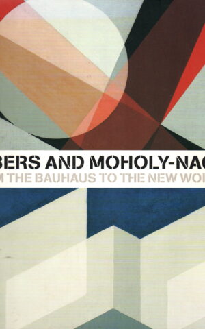 Albers and Moholy-Nagy - From the Bauhaus to the New World -