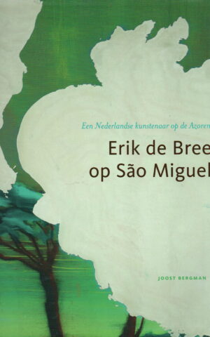 Eric de Bree op São Miguel - Een Nederlandse kunstenaar op de Azoren -