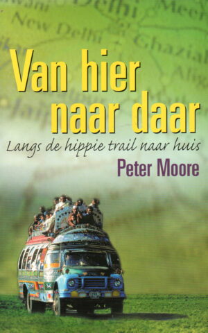 Van hier naar daar - Langs de hippie trail naar huis -