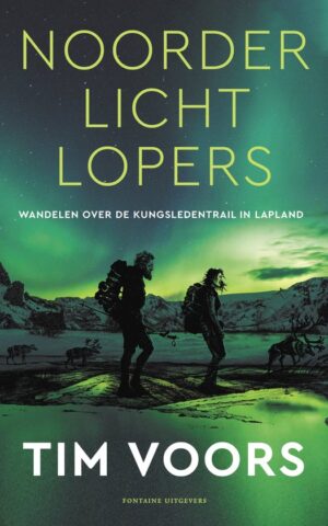 Noorderlichtlopers - Wandelen over de Kungsleden in Lapland -