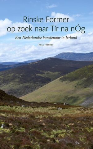 Rinske Former op zoek naar Tír na nÓg - Een Nederlandse kunstenaar in Ierland -