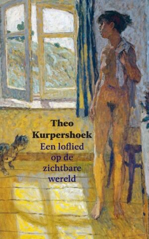 Theo Kurpershoek - Een loflied op de zichtbare wereld -