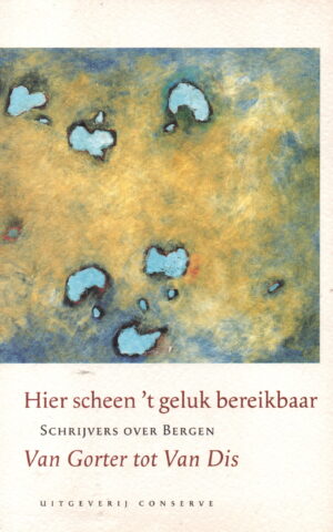 Hier scheen 't geluk bereikbaar - Schrijvers over Bergen -