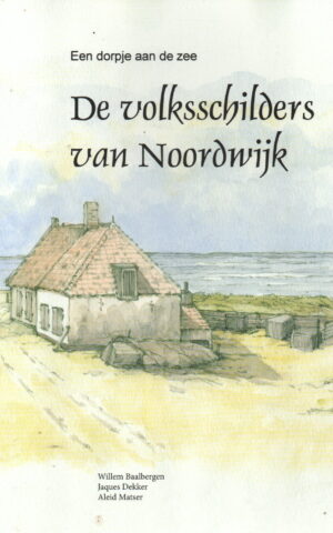 De volksschilders van Noordwijk - Een dorpje aan zee -