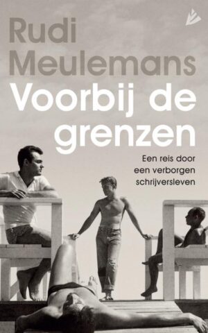 Voorbij de grenzen - Een reis door een verborgen schrijversleven -