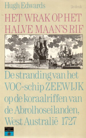 Het wrak op het halve maan's rif - De stranding van het VOC-schip ZEEUWIJK op de koraalriffen van de Abrolhoseilanden, West Australië 1727 -