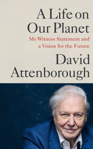 A Life on Our Planet - My Witness Statement and a Vision for the Future -