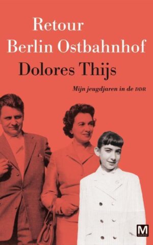 Retour Berlin Ostbahnhof - Mijn jeugdjaren in de DDR -