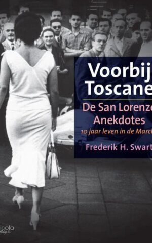 Voorbij Toscane - De San Lorenzo Anekdotes - 10 jaar Leven en Werken in Le Marche -