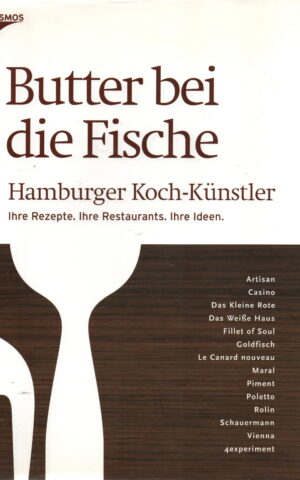 Butter bei die Fische - Hamburger Koch-Künstler - Ihre Rezepte. Ihre Restaurants. Ihre Ideen. -