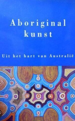 Aboriginal kunst - Uit het hart van Australië -