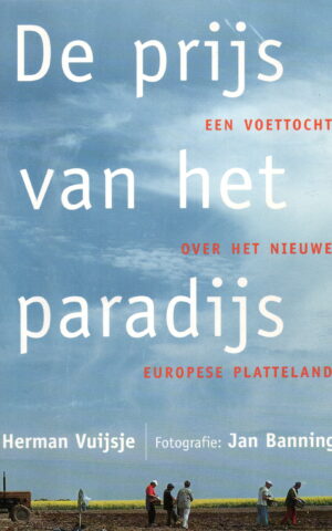 De prijs van het paradijs - Een voettocht over het nieuwe Europese platteland -