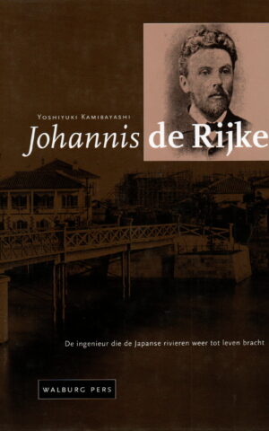 Johannis de Rijke - De ingenieur die de Japanse rivieren weer tot leven bracht -