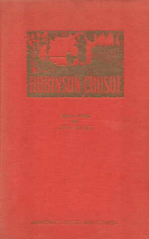 Robinson Crusoe - bevattende een relaas van zijn verblijf op een onbewoond eiland, door hemzelf verteld en opgeschreven door Daniel Defoe -